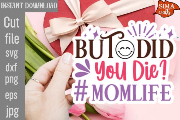 But Did You Die Momlife SVG Cut File Review