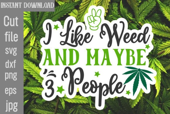 I Like Weed and Maybe 3 People SVG Cut F Review