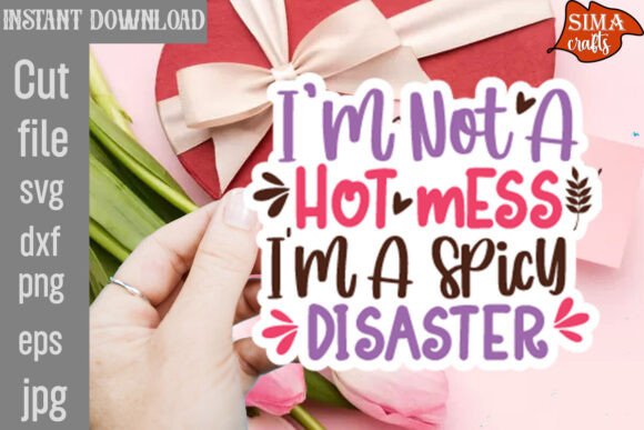 I'm Not a Hot Mess I m a Spicy Disaster